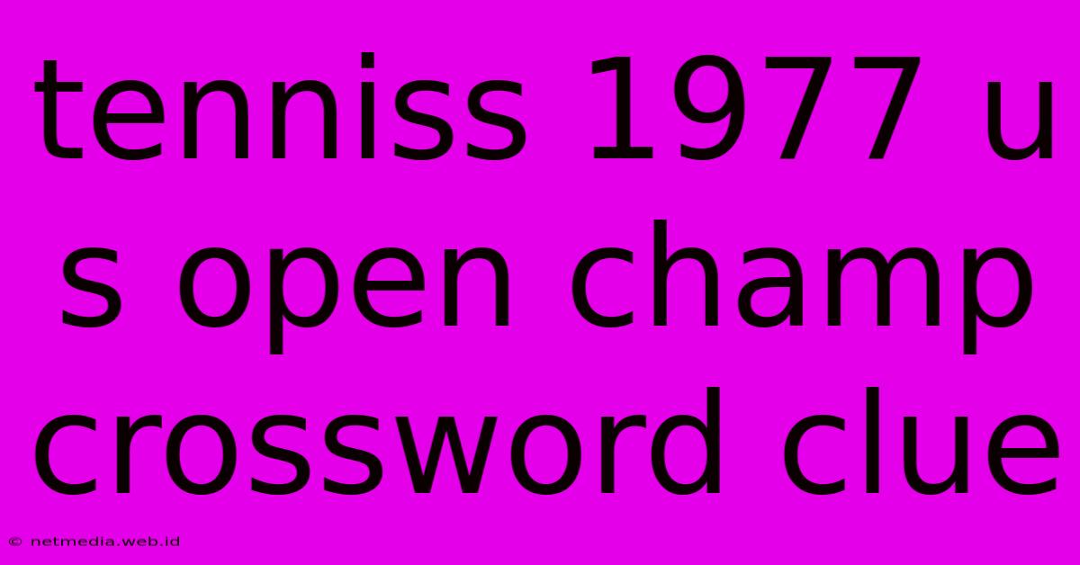 Tenniss 1977 U S Open Champ Crossword Clue