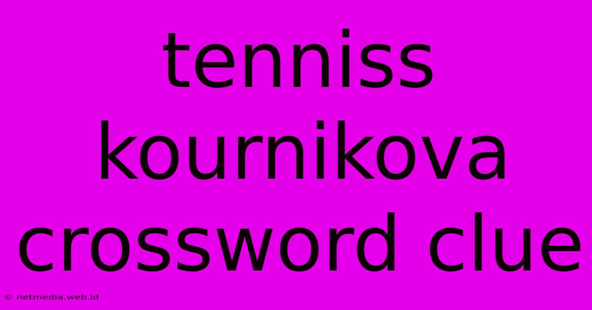 Tenniss Kournikova Crossword Clue