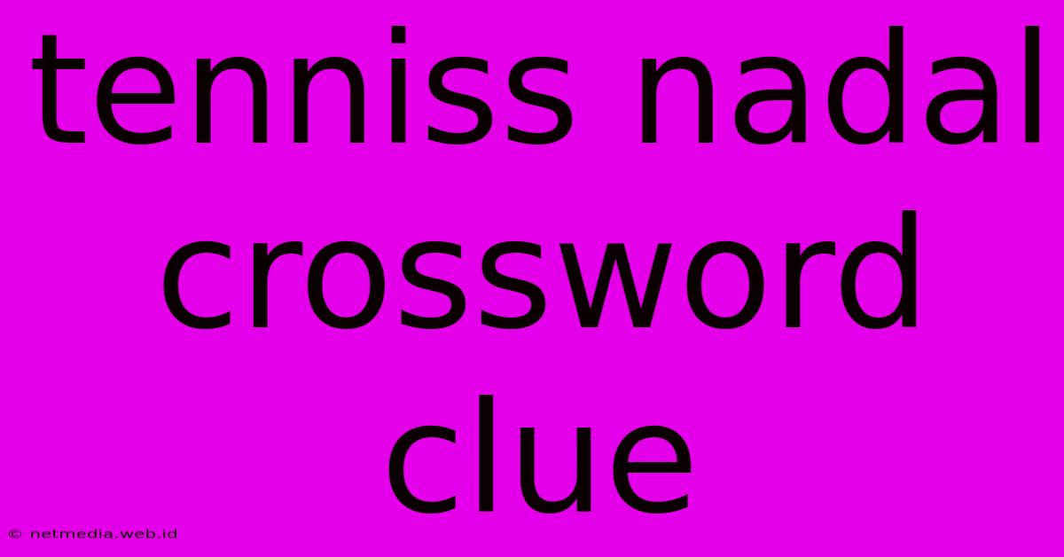 Tenniss Nadal Crossword Clue