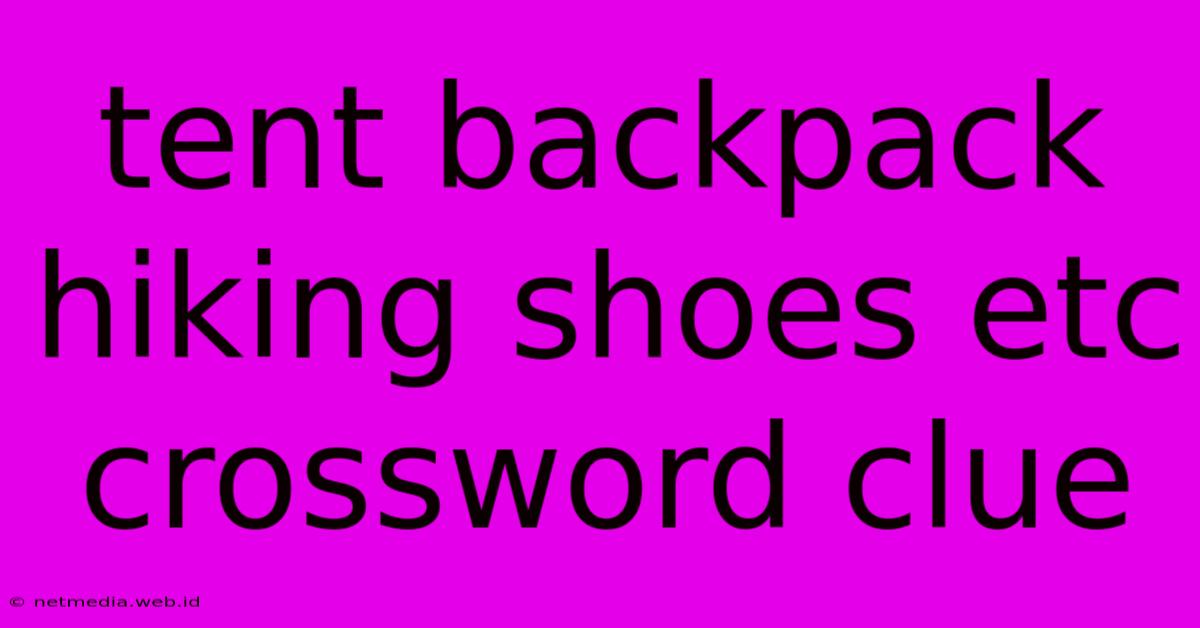 Tent Backpack Hiking Shoes Etc Crossword Clue