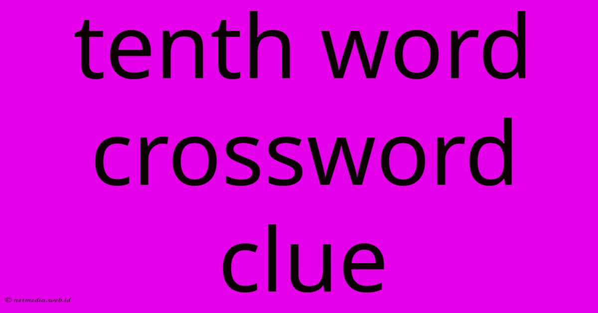 Tenth Word Crossword Clue Tenth Word Crossword Clue