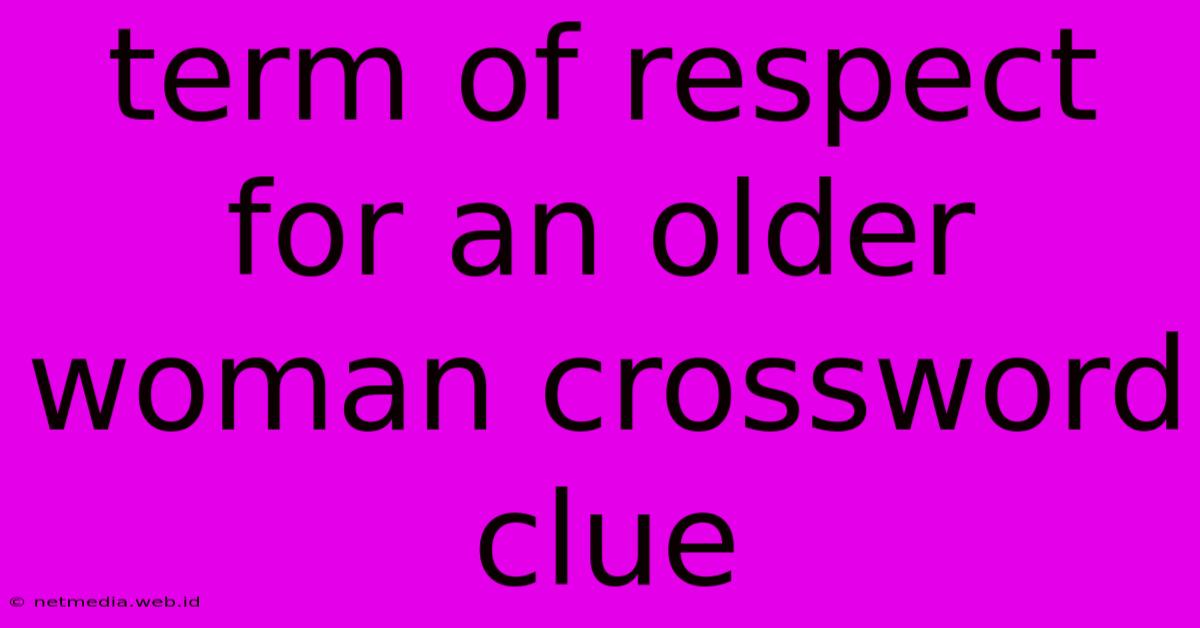 Term Of Respect For An Older Woman Crossword Clue