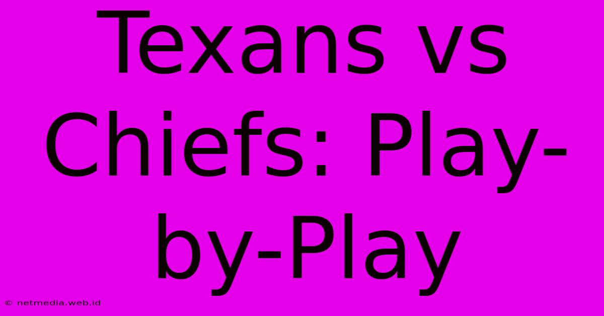 Texans Vs Chiefs: Play-by-Play