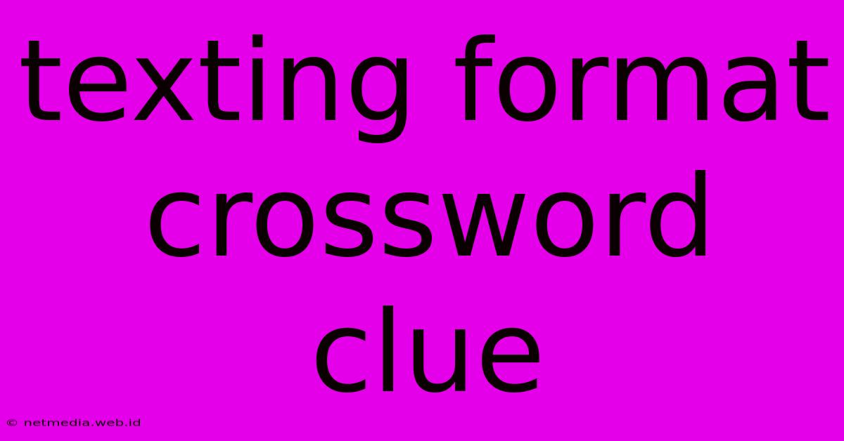 Texting Format Crossword Clue