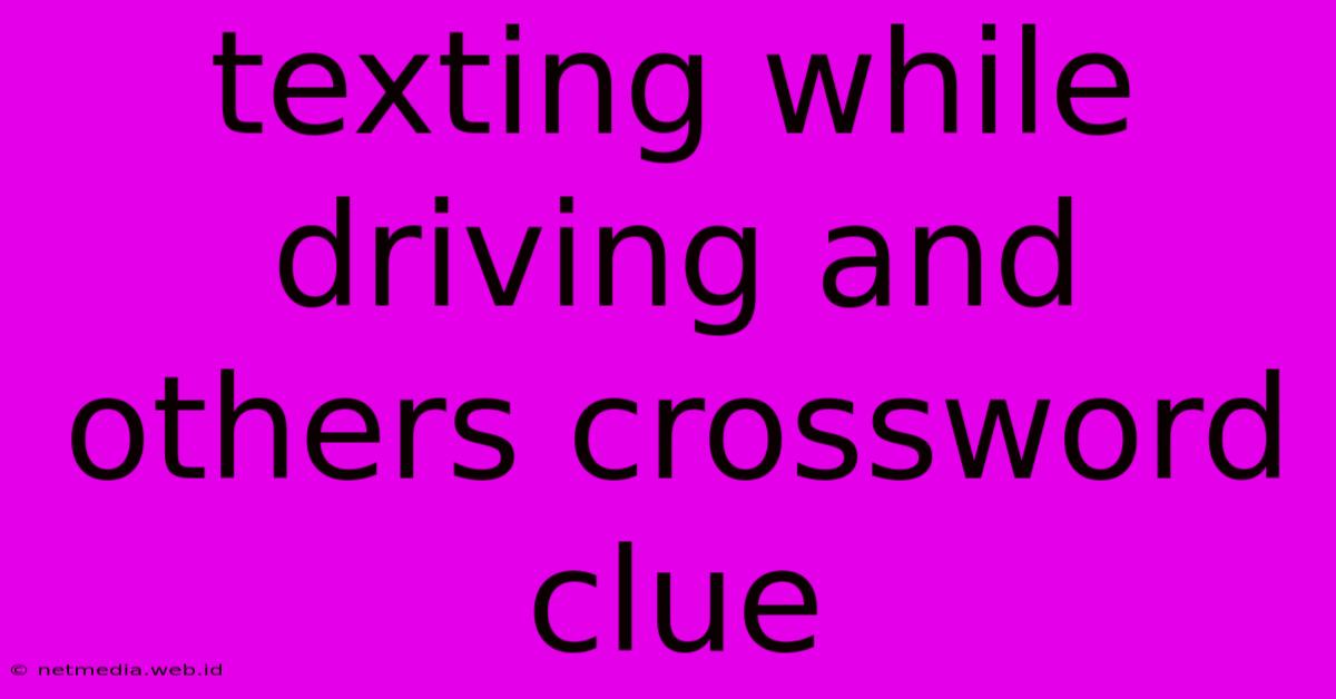 Texting While Driving And Others Crossword Clue