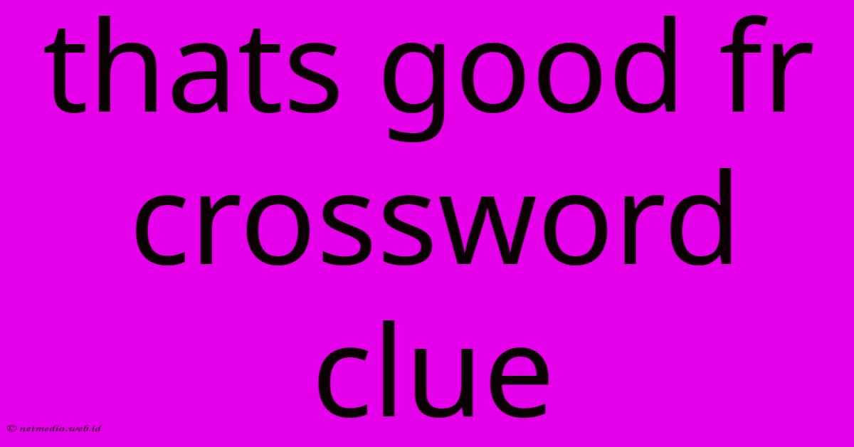 Thats Good Fr Crossword Clue Thats Good Fr Crossword Clue