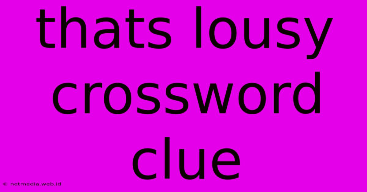 Thats Lousy Crossword Clue