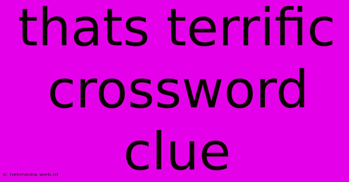 Thats Terrific Crossword Clue