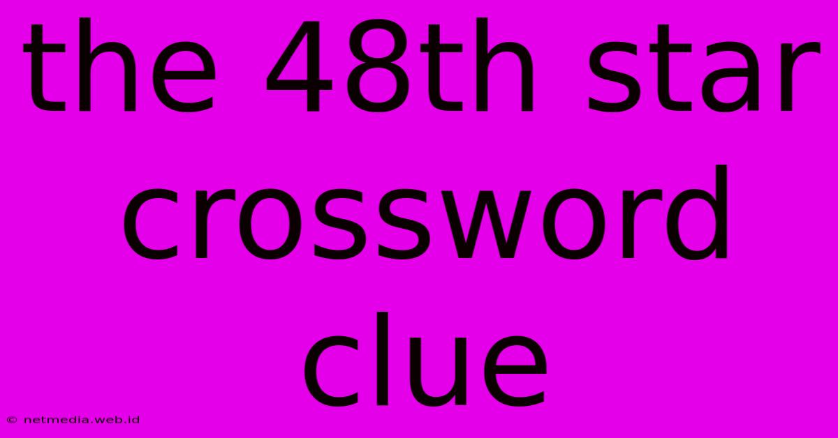 The 48th Star Crossword Clue