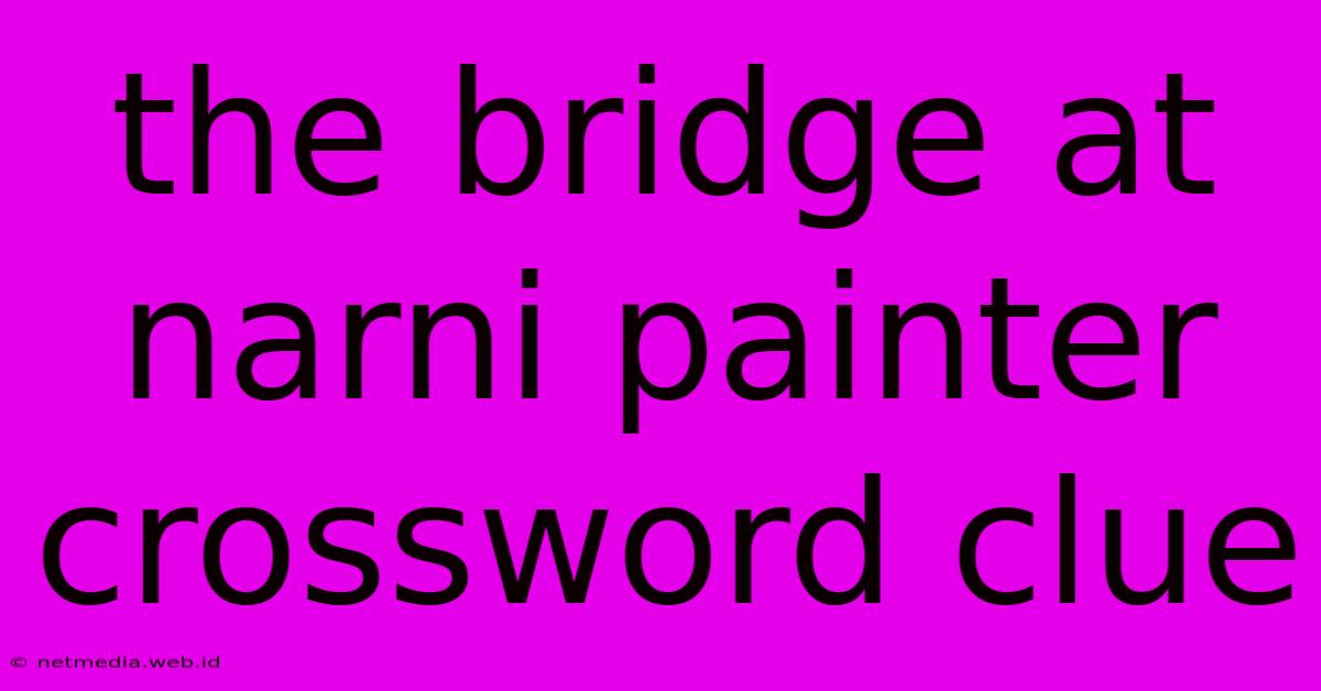 The Bridge At Narni Painter Crossword Clue