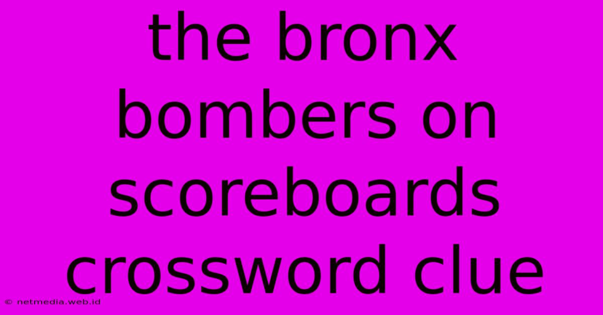 The Bronx Bombers On Scoreboards Crossword Clue