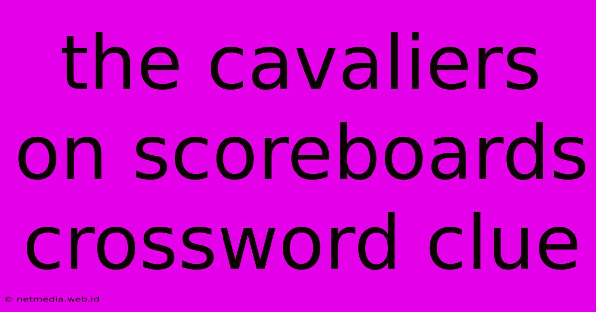 The Cavaliers On Scoreboards Crossword Clue