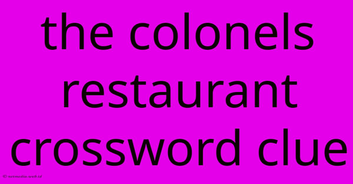 The Colonels Restaurant Crossword Clue