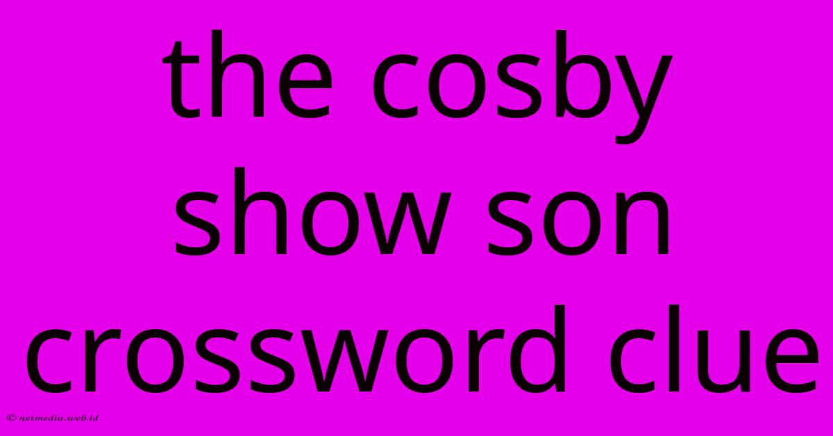 The Cosby Show Son Crossword Clue