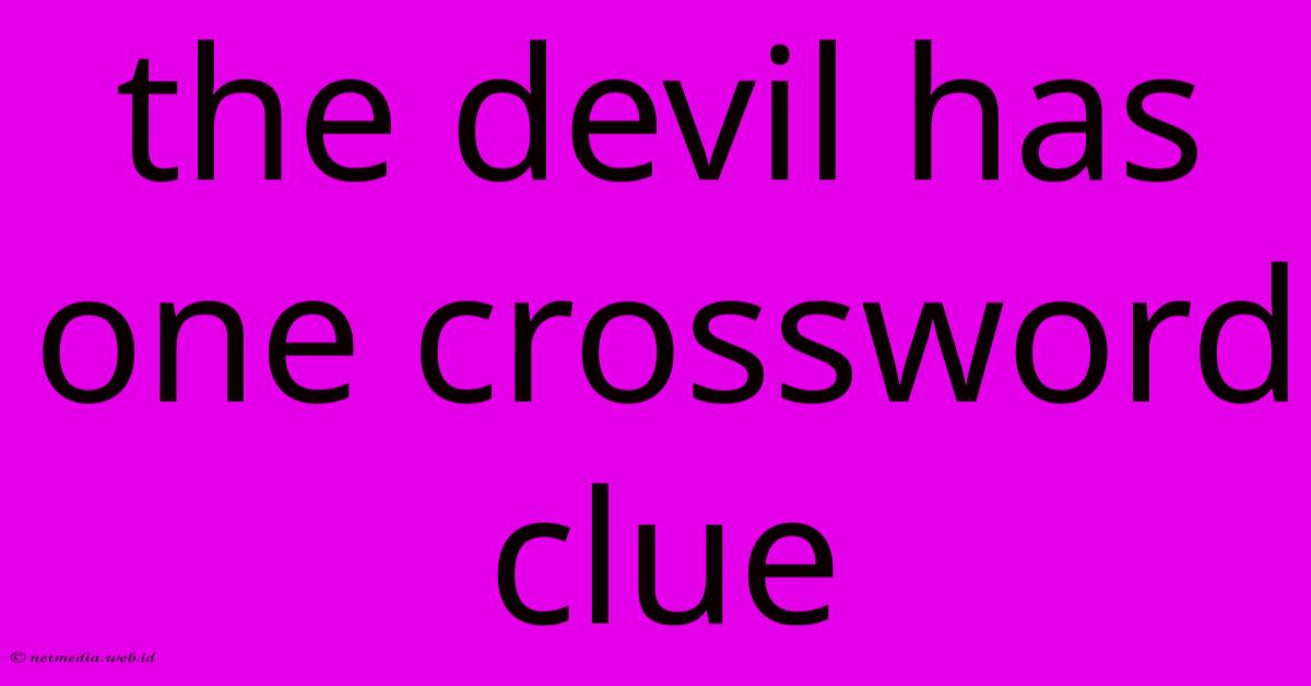 The Devil Has One Crossword Clue The Devil Has One Crossword Clue
