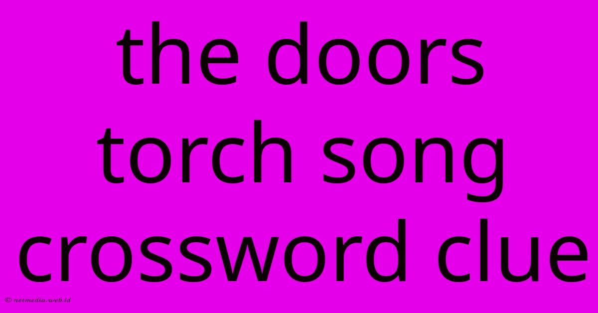 The Doors Torch Song Crossword Clue