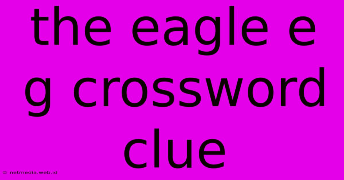 The Eagle E G Crossword Clue