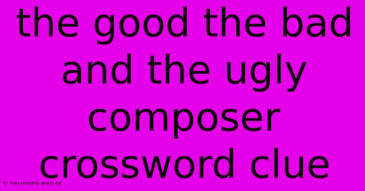 The Good The Bad And The Ugly Composer Crossword Clue