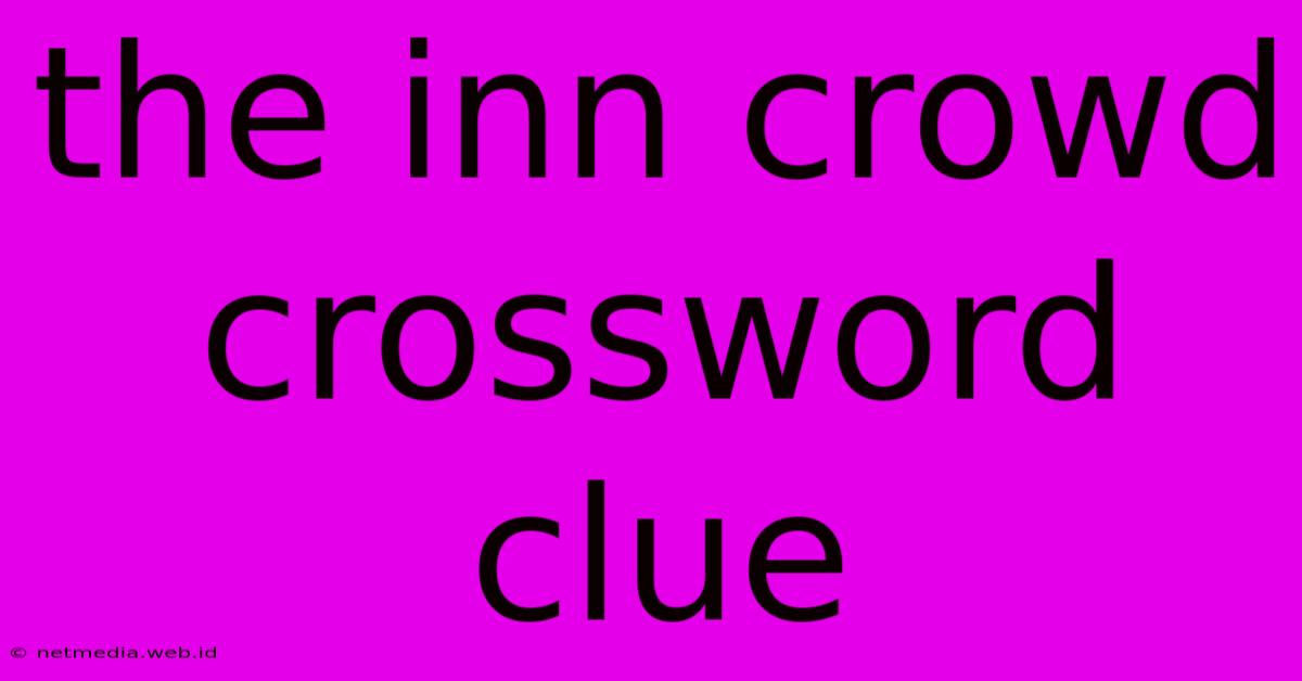 The Inn Crowd Crossword Clue