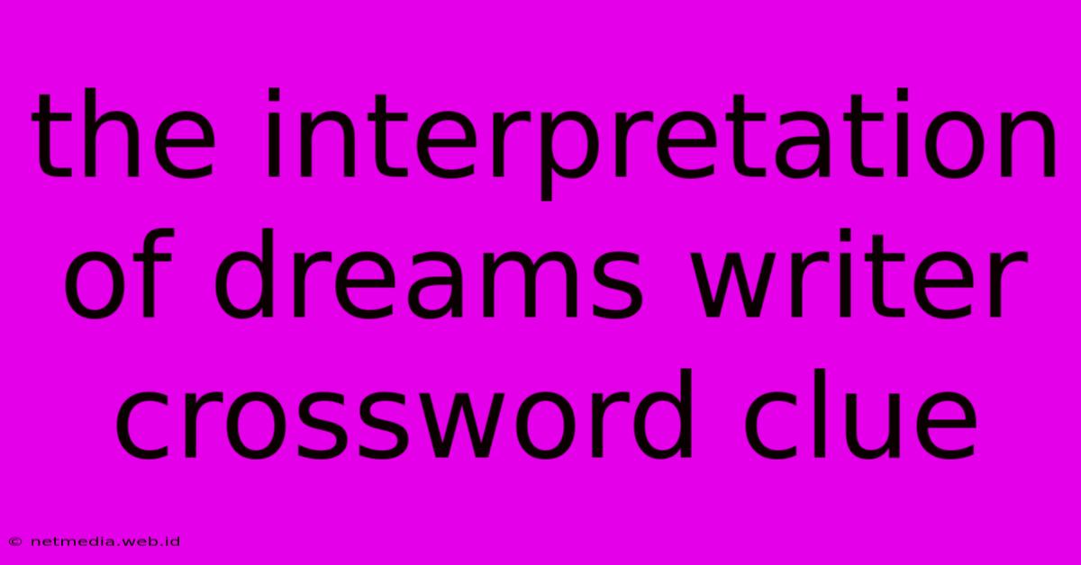 The Interpretation Of Dreams Writer Crossword Clue