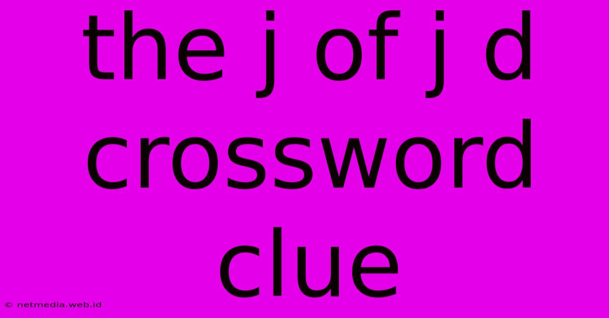 The J Of J D Crossword Clue