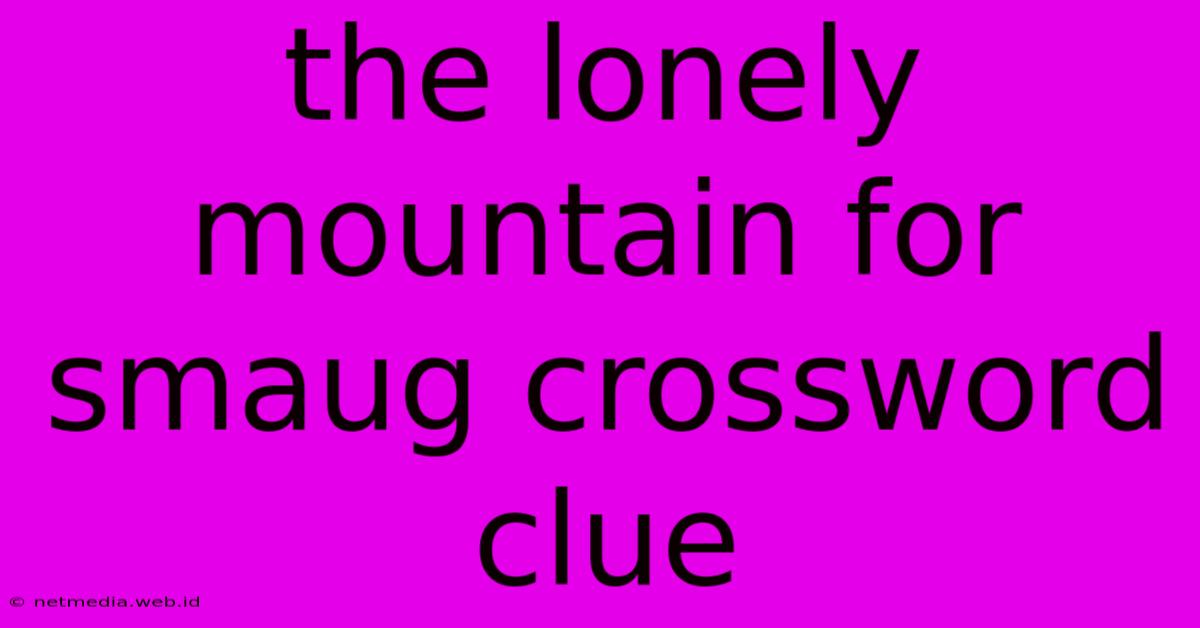 The Lonely Mountain For Smaug Crossword Clue