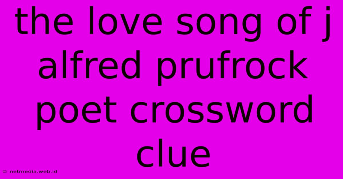 The Love Song Of J Alfred Prufrock Poet Crossword Clue