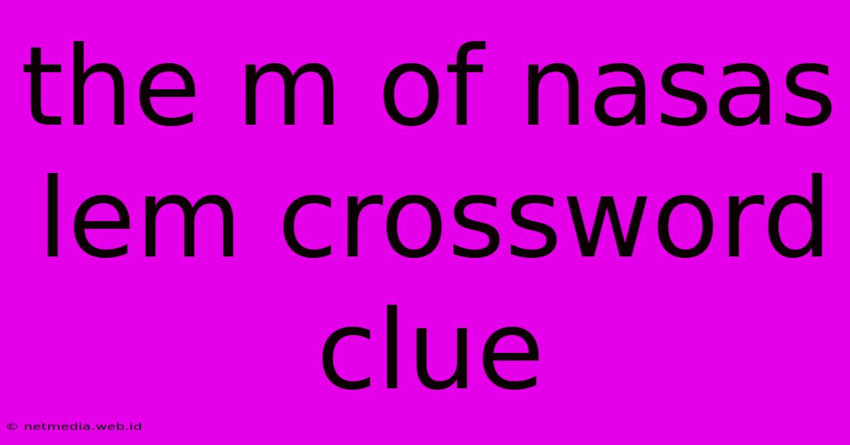 The M Of Nasas Lem Crossword Clue