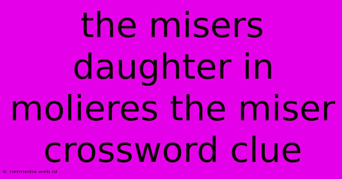 The Misers Daughter In Molieres The Miser Crossword Clue