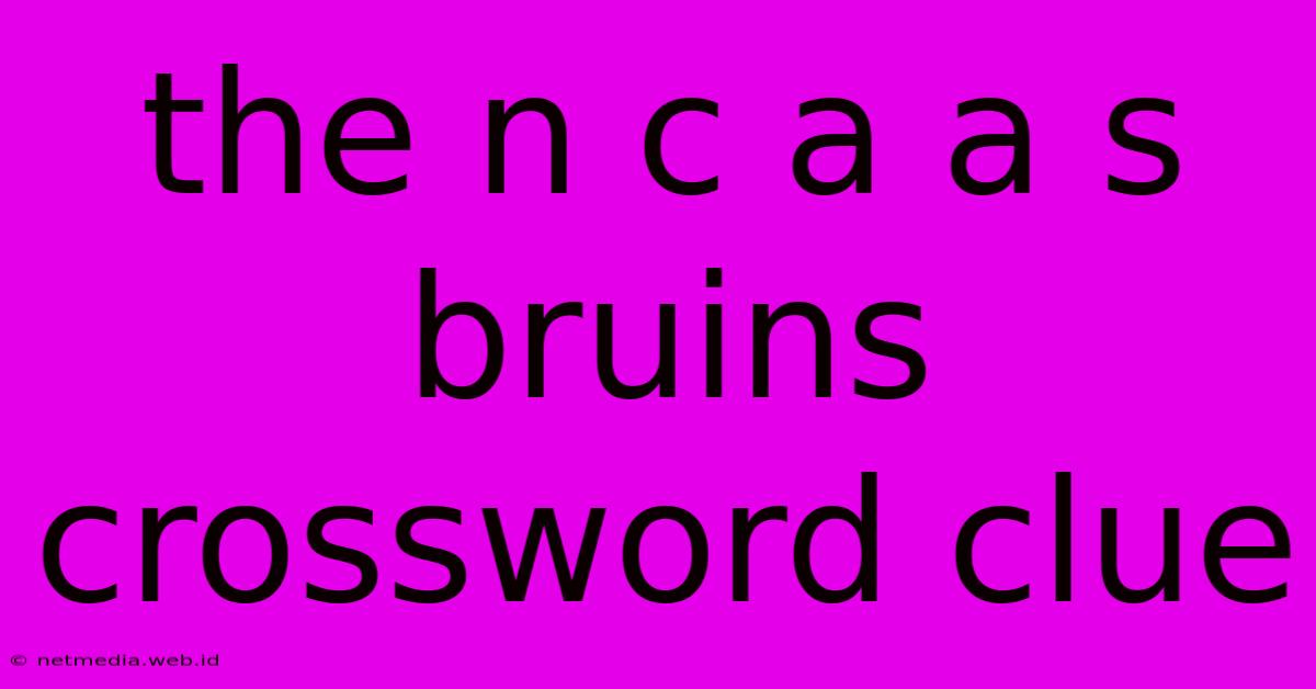 The N C A A S Bruins Crossword Clue