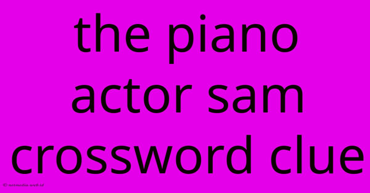 The Piano Actor Sam Crossword Clue