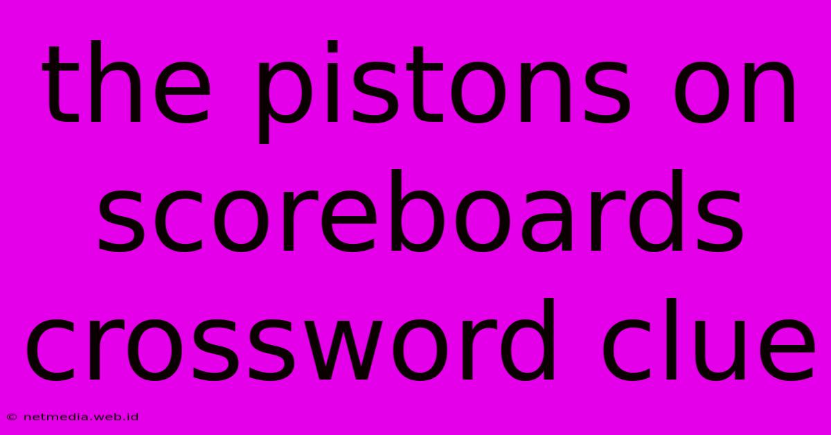 The Pistons On Scoreboards Crossword Clue