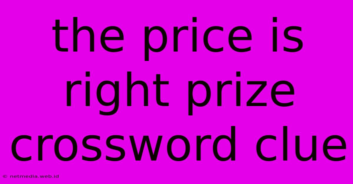 The Price Is Right Prize Crossword Clue