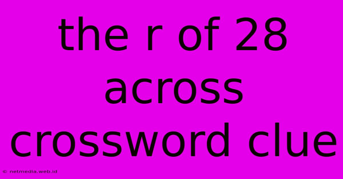 The R Of 28 Across Crossword Clue