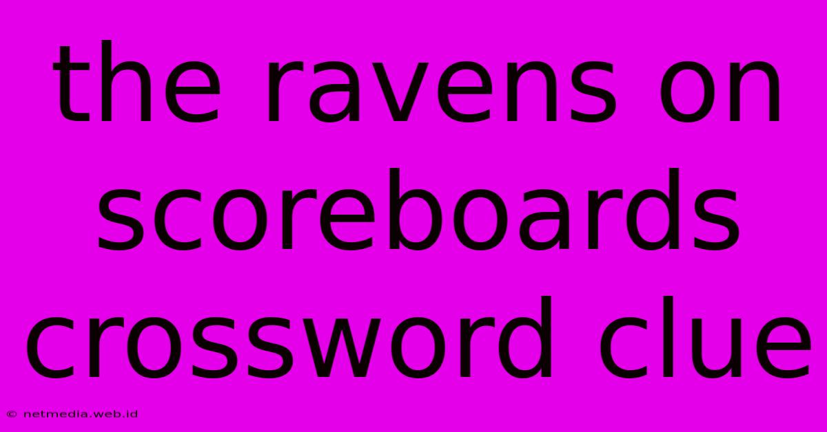 The Ravens On Scoreboards Crossword Clue