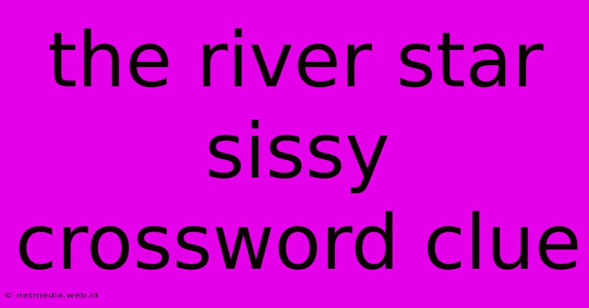 The River Star Sissy Crossword Clue