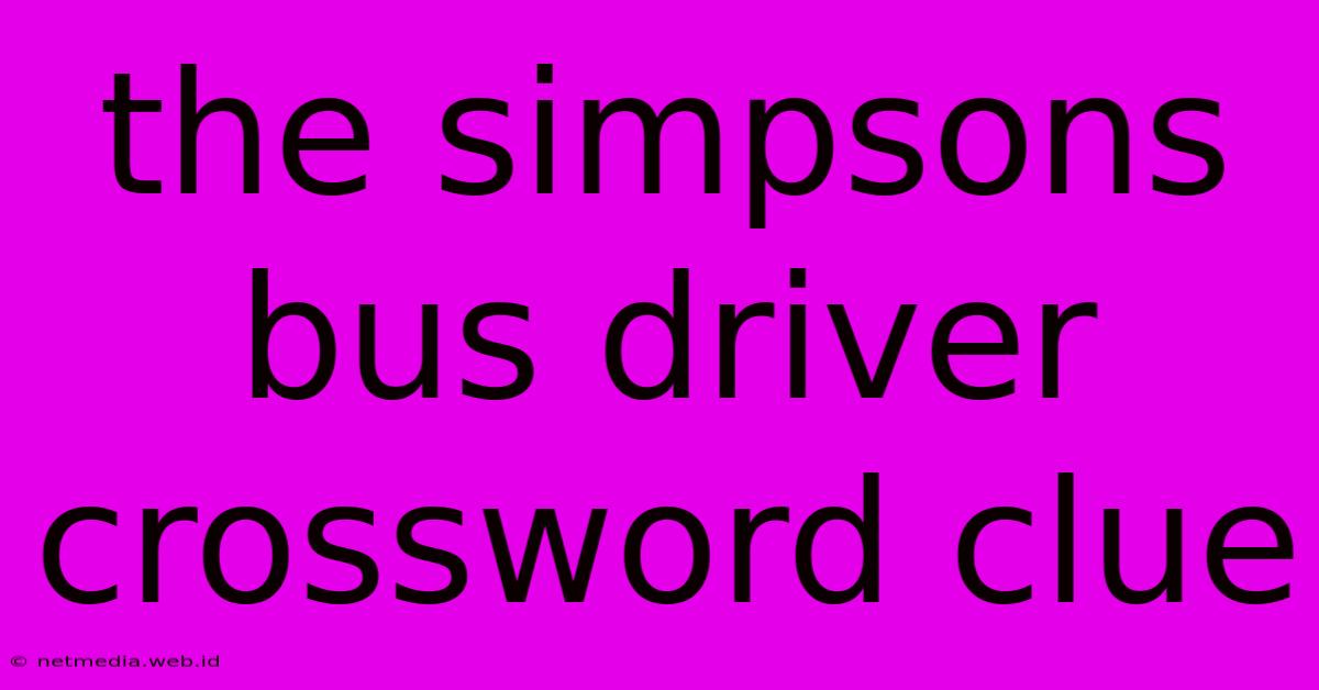 The Simpsons Bus Driver Crossword Clue