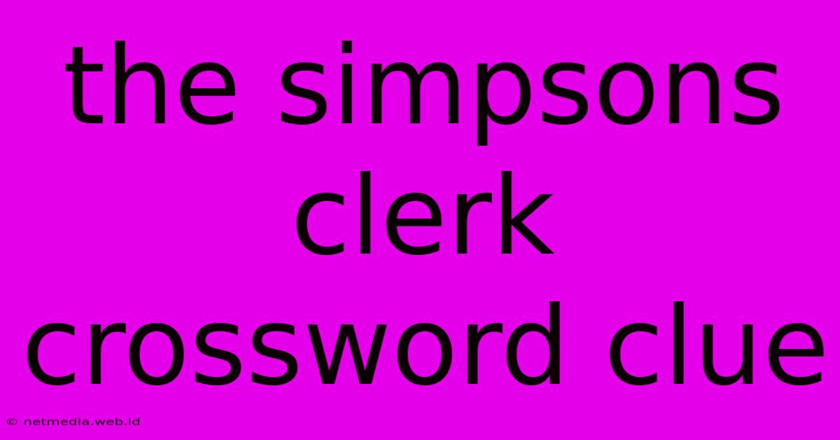 The Simpsons Clerk Crossword Clue