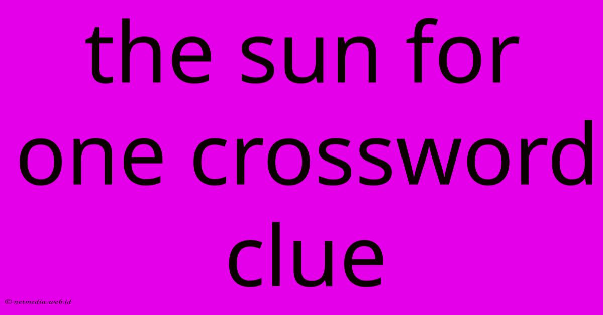 The Sun For One Crossword Clue