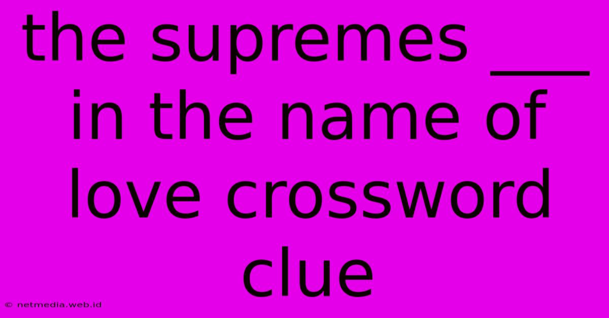 The Supremes ___ In The Name Of Love Crossword Clue