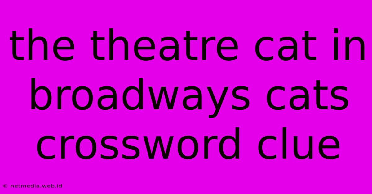 The Theatre Cat In Broadways Cats Crossword Clue