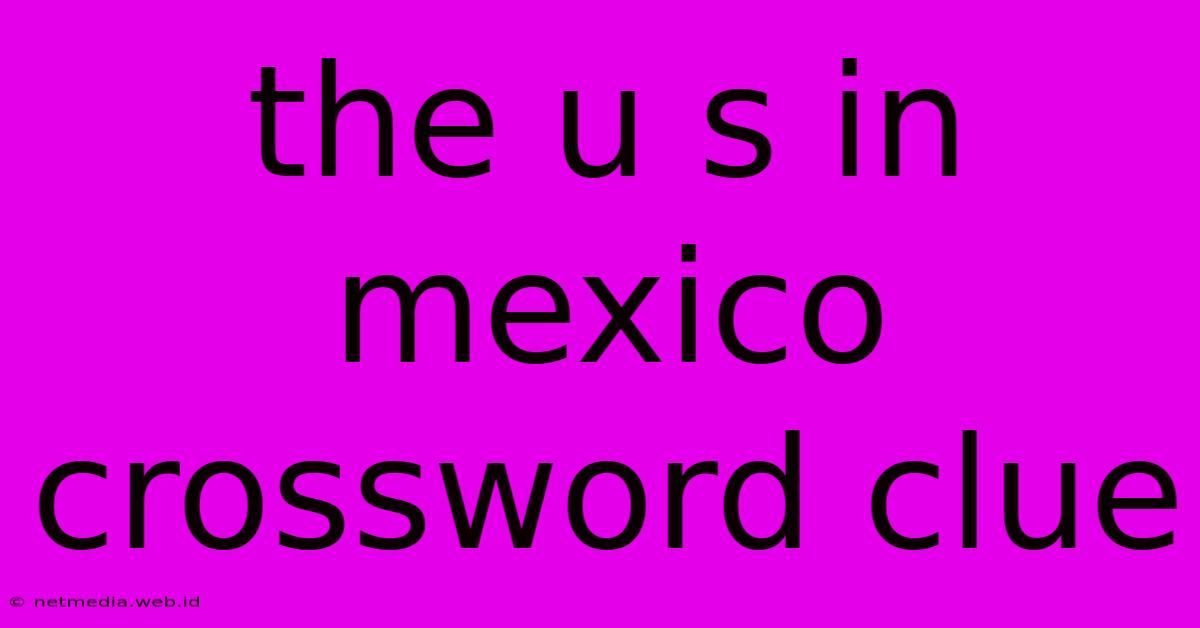 The U S In Mexico Crossword Clue