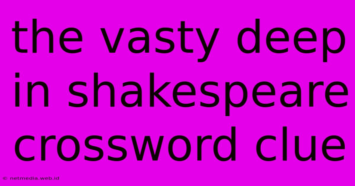 The Vasty Deep In Shakespeare Crossword Clue