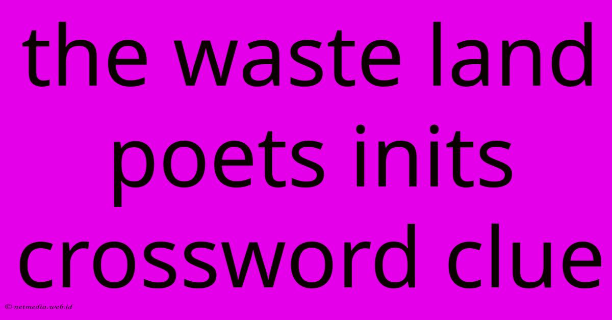 The Waste Land Poets Inits Crossword Clue