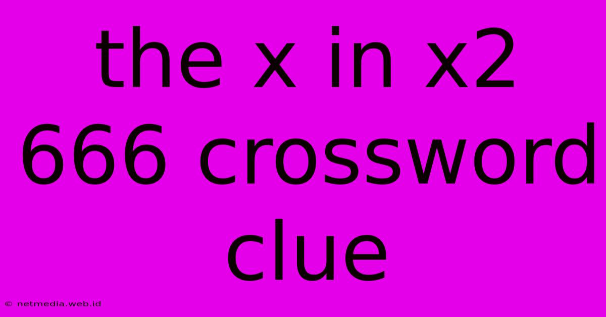 The X In X2 666 Crossword Clue