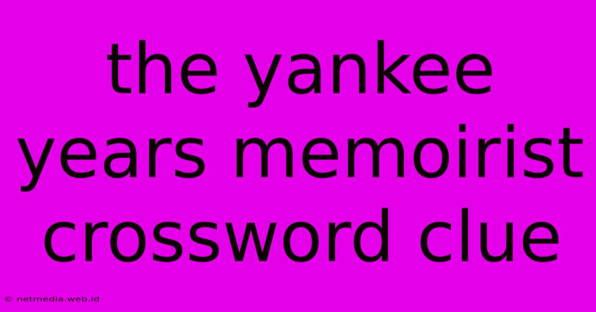 The Yankee Years Memoirist Crossword Clue