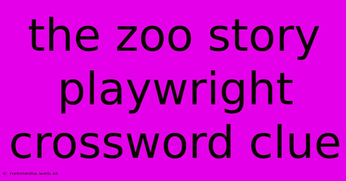 The Zoo Story Playwright Crossword Clue