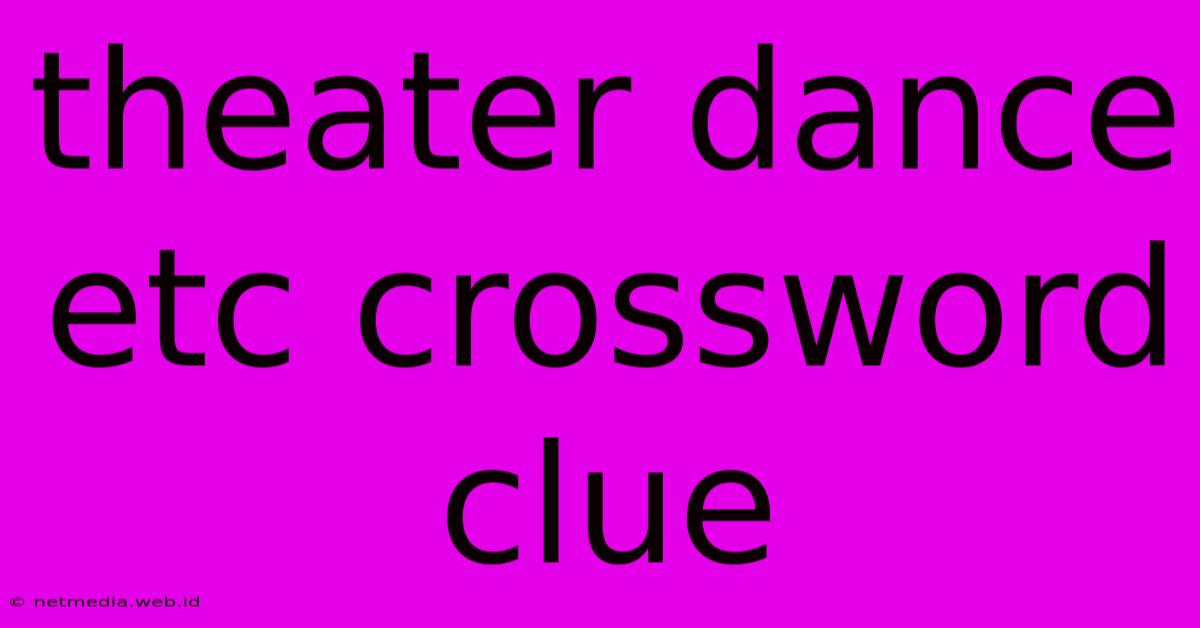 Theater Dance Etc Crossword Clue