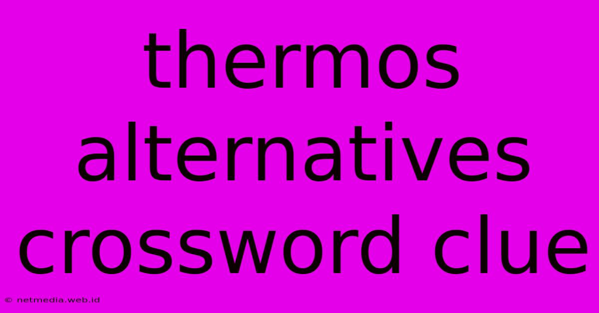 Thermos Alternatives Crossword Clue