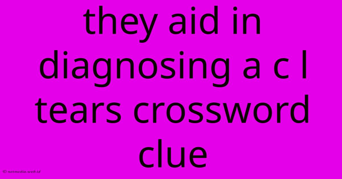 They Aid In Diagnosing A C L Tears Crossword Clue They Aid In Diagnosing A C L Tears Crossword Clue